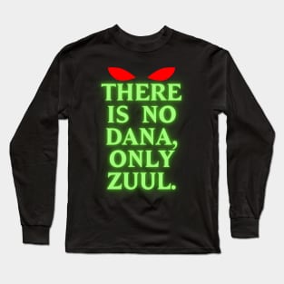 There Is No Dana, Only Zuul! Long Sleeve T-Shirt